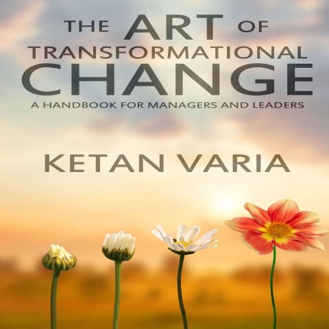The Art of Transformational Change Ketan Varia