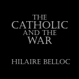 Catholic and the War Hilaire Belloc